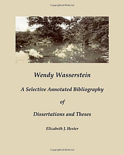 Wendy Wasserstein: A Selective Annotated Bibliography of Dissertations and Theses (Paperback)