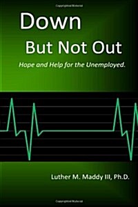 Down But Not Out: Hope and Help for the Unemployed (Paperback)