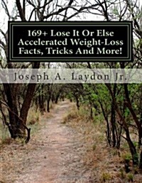 169+ Lose It or Else Accelerated Weight-Loss Facts, Tricks and More! (Paperback)