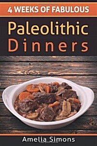 4 Weeks of Fabulous Paleolithic Dinners (Paperback)