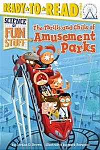 The Thrills and Chills of Amusement Parks: Ready-To-Read Level 3 (Hardcover)
