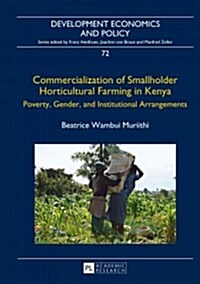 Commercialization of Smallholder Horticultural Farming in Kenya: Poverty, Gender, and Institutional Arrangements (Hardcover)
