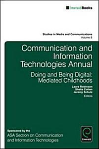 Communication and Information Technologies Annual : Doing and Being Digital: Mediated Childhoods (Hardcover)