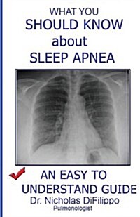 What You Should Know about Sleep Apnea: An Easy to Understand Guide (Paperback)
