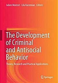 The Development of Criminal and Antisocial Behavior: Theory, Research and Practical Applications (Hardcover, 2015)