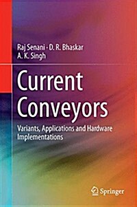 Current Conveyors: Variants, Applications and Hardware Implementations (Hardcover, 2015)