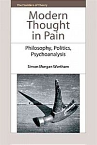 Modern Thought in Pain : Philosophy, Politics, Psychoanalysis (Hardcover)