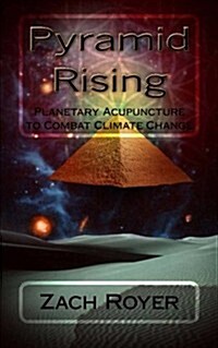 Pyramid Rising: Planetary Acupuncture to Combat Climate Change (Paperback)