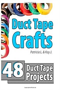 Duct Tape Crafts: 48 Duct Tape Projects (Paperback)