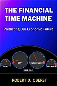 The Financial Time Machine: Predicting Our Economic Future (Paperback)