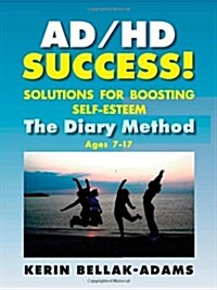 Ad/HD Success! Solutions for Boosting Self-Esteem: The Diary Method for Ages 7-17 (Paperback)