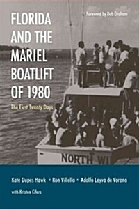 Florida and the Mariel Boatlift of 1980: The First Twenty Days (Hardcover)