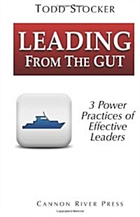 Leading from the Gut: 3 Power Principles of Effective Leaders (Paperback)