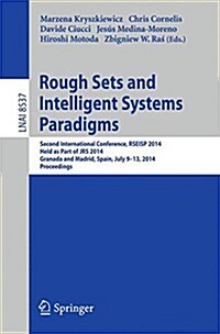 Rough Sets and Intelligent Systems Paradigms: Second International Conference, Rseisp 2014, Granada and Madrid, Spain, July 9-13, 2014. Proceedings (Paperback, 2014)