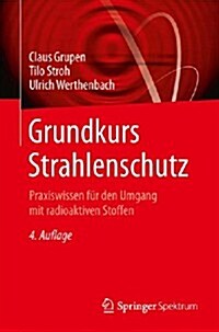 Grundkurs Strahlenschutz: Praxiswissen F? Den Umgang Mit Radioaktiven Stoffen (Paperback, 4, 4. Aufl. 2008)