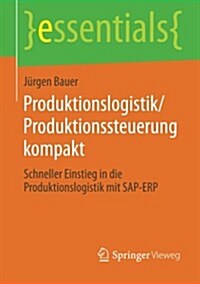 Produktionslogistik/Produktionssteuerung Kompakt: Schneller Einstieg in Die Produktionslogistik Mit SAP-Erp (Paperback, 2014)