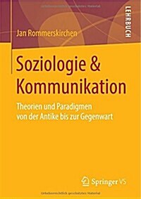 Soziologie & Kommunikation: Theorien Und Paradigmen Von Der Antike Bis Zur Gegenwart (Paperback, 2014)