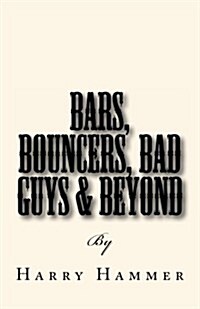 Bars, Bouncers, Bad Guys & Beyond (Paperback)