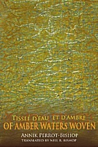 Of Amber Waters Woven / Tiss괻 Deau Et Dambre (Paperback, Bilingual)