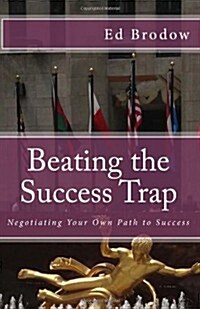 Beating the Success Trap: Negotiating Your Own Path to Success (Paperback)