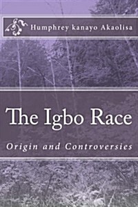 The Igbo Race: Origin and Controversies (Paperback)