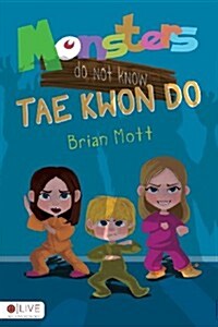 Monsters Do Not Know Tae Kwon Do (Paperback)