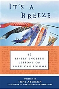 Its a Breeze: 42 Lively English Lessons on American Idioms (Paperback)