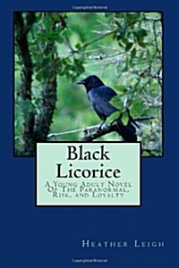 Black Licorice: A Young Adult Novel of the Paranormal, Risk, and Loyalty (Paperback)