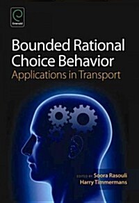 Bounded Rational Choice Behaviour : Applications in Transport (Hardcover)