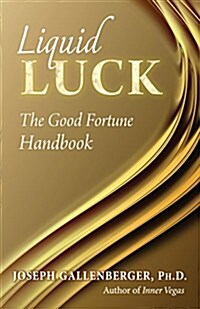 Liquid Luck: The Good Fortune Handbook (Paperback)