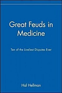 Great Feuds in Medicine: Ten of the Liveliest Disputes Ever (Paperback)
