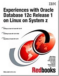 Experiences With Oracle Database 12c Release 1 on Linux on System Z (Paperback)