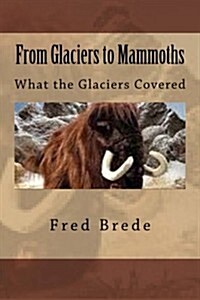 From Glaciers to Mammoths: Out Mommoth Site (Paperback)