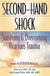 Second-Hand Shock: Surviving and Overcoming Vicarious Trauma (Paperback)