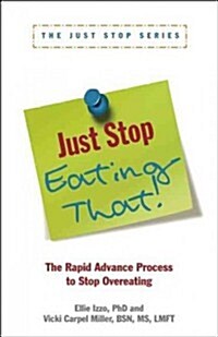 Just Stop Eating That!: The Rapid Advance Process to Stop Overeating (Paperback)