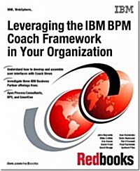 Leveraging the IBM Bpm Coach Framework in Your Organization (Paperback)