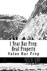 1 Year Bar Prep: Real Property: Essay Technique Is Discussed, and Sample Exam MBEs Are Presented in This Best Selling Bar Prep Volume (Paperback)