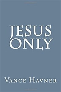 Jesus Only (Paperback)