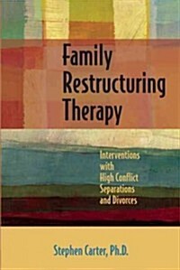 Family Restructuring Therapy: Interventions with High Conflict Separations and Divorces (Paperback)