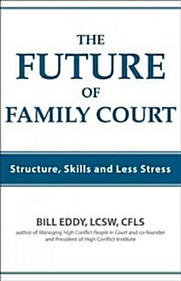 The Future of Family Court: Skills Structure and Less Stress (Paperback)
