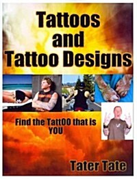 Tattoos and Tattoo Designs: Find the Tattoo That Is You (Paperback)