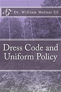 Dress Code and Uniform Policy (a Look at Current and Present Trends) (Paperback)