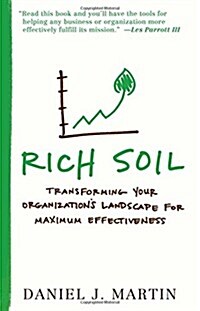 Rich Soil: Transforming Your Organizations Landscape for Maximum Effectiveness (Paperback)