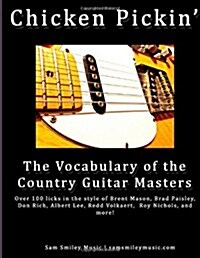 Chicken Pickin: The Vocabulary of the Country Guitar Masters (Paperback)