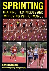 Sprinting : Training, Techniques and Improving Performance (Paperback)