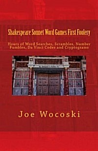 Shakespeare Sonnet Word Games First Foolery: Shakespeare Sonnet Word Games, Searches, Scrambles, Da Vinci Codes and Cryptograms (Paperback)