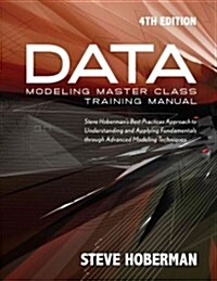 Data Modeling Master Class Training Manual 4th Edition: Steve Hobermans Best Practices Approach to Understanding and Applying Fundamentals Through Ad (Paperback)