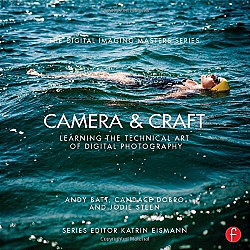 Camera & Craft: Learning the Technical Art of Digital Photography : (The Digital Imaging Masters Series) (Paperback)