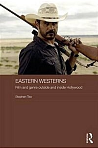 Eastern Westerns : Film and Genre Outside and Inside Hollywood (Hardcover)