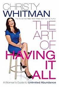 The Art of Having It All: A Womans Guide to Unlimited Abundance (Paperback)